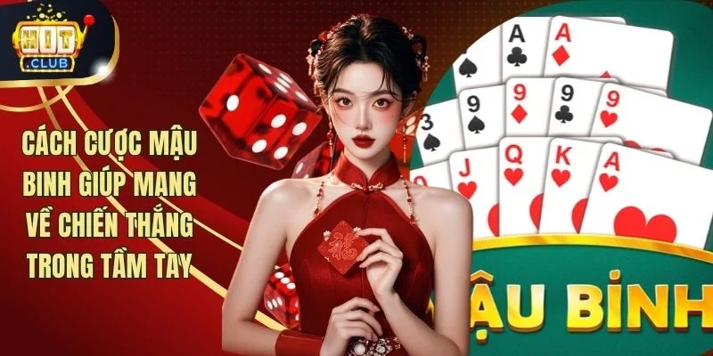 Cách Cược Mậu Binh Giúp Mang Về Chiến Thắng Trong Tầm Tay